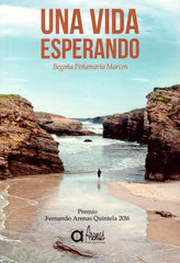 UNA VIDA ESPERANDO I Peñamaría Marcos, Begoña I Publicaciones Arenas I 9788495100702