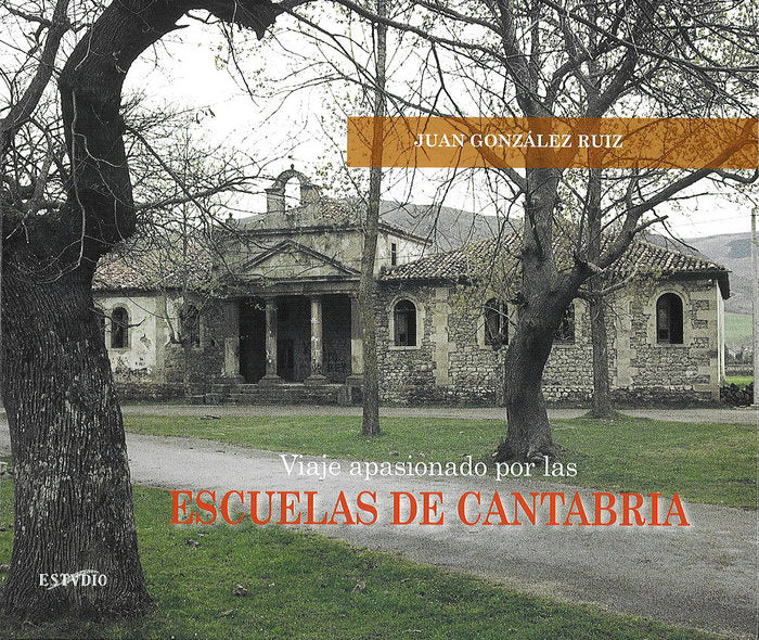 VIAJE APASIONADO POR LAS ESCUELAS DE CANTABRIA | GONZALEZ RUIZ, JUAN | ESTVDIO | 9788495742698