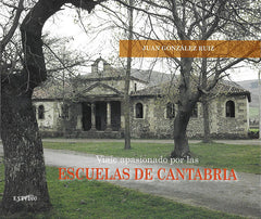 VIAJE APASIONADO POR LAS ESCUELAS DE CANTABRIA | GONZALEZ RUIZ, JUAN | ESTVDIO | 9788495742698