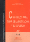 CINCO HILOS PARA TIRAR DE MOTIVACION Y ESFUERZO | ESCAÑO,JOSE/GIL DE LA SERNA,MARIA | HORSORI | 9788496108493