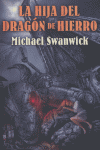HIJA DEL DRAGON DE HIERRO | Swanwick,michael | 9788496173521 (Bibliopolis / malabares)