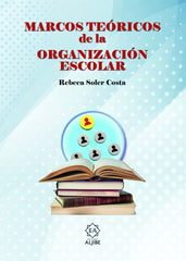MARCOS TEORICOS DE LA ORGANIZACION ESCOLAR | SOLER COSTA, REBECA | ALJIBE | 9788497009386