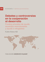 DEBATES Y CONTROVERSIAS EN LA COOPERACION AL DESARROLLO | GOMEZ GIL, CARLOS | UNIVERSIDAD DE ALICANTE | 9788497177337