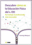DESCUBRE COMO ES LA EDUCACION FISICA DEL S XXI | BLAZQUEZ SANCHEZ,DOMINGO | INDE | 9788497293938