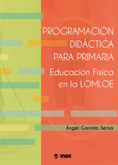 PROGRAMACION DIDACTICA PRIMARIA EDUCACION FISICA LOMLOE | GARRIDO SERNA, ANGEL | INDE | 9788497294348