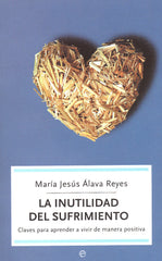 INUTILIDAD DEL SUFRIMIENTO | ALAVA REYES,MARIA JESUS | ESFERA DE LOS LIBROS | 9788497342513