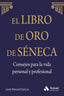 LIBRO DE ORO DE SENECA CONSEJOS PARA LA VIDA PERSONAL Y PRO - 9788497357944