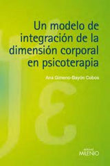 UN MODELO DE INTEGRACION DE LA DIMENSION CORPORAL PSICOTERA - 9788497435406