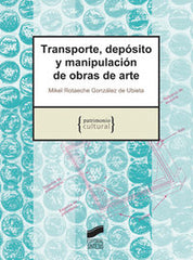 TRANSPORTE DEPOSITO Y MANIPULACION DE OBRAS DE ARTE | ROTAECHE GONZALEZ DE UBIETA, MIQUEL | SINTESIS | 9788497565233