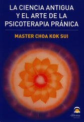 LA CIENCIA ANTIGUA Y EL ARTE DE LA PSICOTERAPIA PRANICA | SUI,MASTER CHOA KOK | DILEMA | 9788498271751