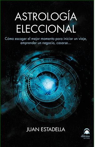 ASTROLOGIA ELECCIONAL I Estadella, Juan I Dilema I 9788498274103