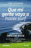 QUE MI GENTE VAYA A HACER SURF | CHOUINARD, YVON | DESNIVEL | 9788498294002