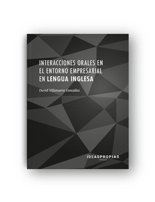 INTERACCIONES ORALES EN EL ENTORNO EMPRESARIAL EN LENGUA IN | VILLANUEVA GONZALEZ,DAVID | IDEAS PROPIAS | 9788498395648