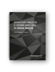 INTERACCIONES ORALES EN EL ENTORNO EMPRESARIAL EN LENGUA IN - 9788498395648