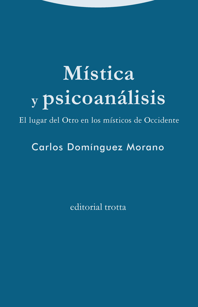 MISTICA Y PSICOANALISIS | DOMINGUEZ MORANO,CARLOS | TROTTA | 9788498798272