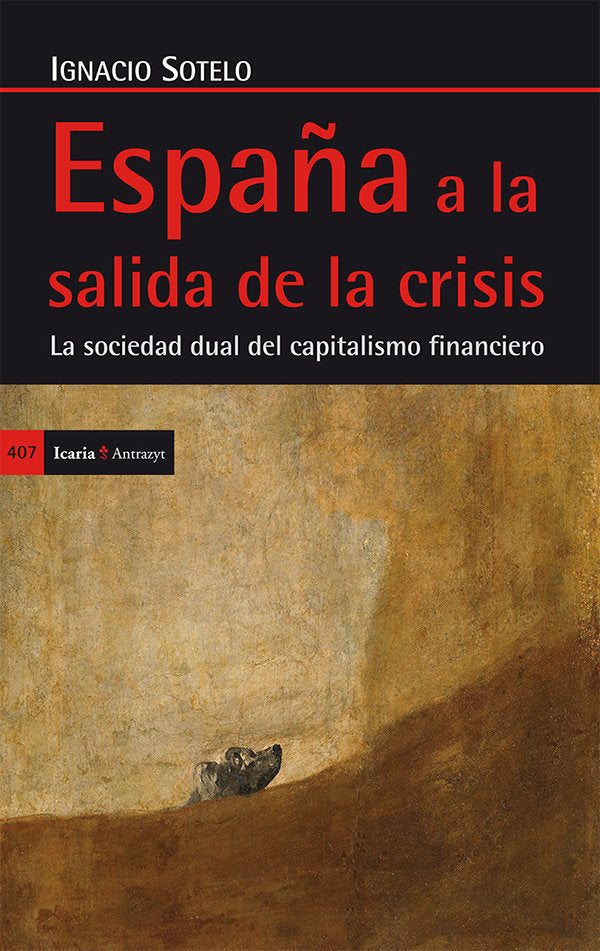 ESPAÑA A LA SALIDA DE LA CRISIS, LA SOCIEDAD DUAL DEL CAPITA | SOTELO MARTINEZ, IGNACIO | ICARIA | 9788498885897