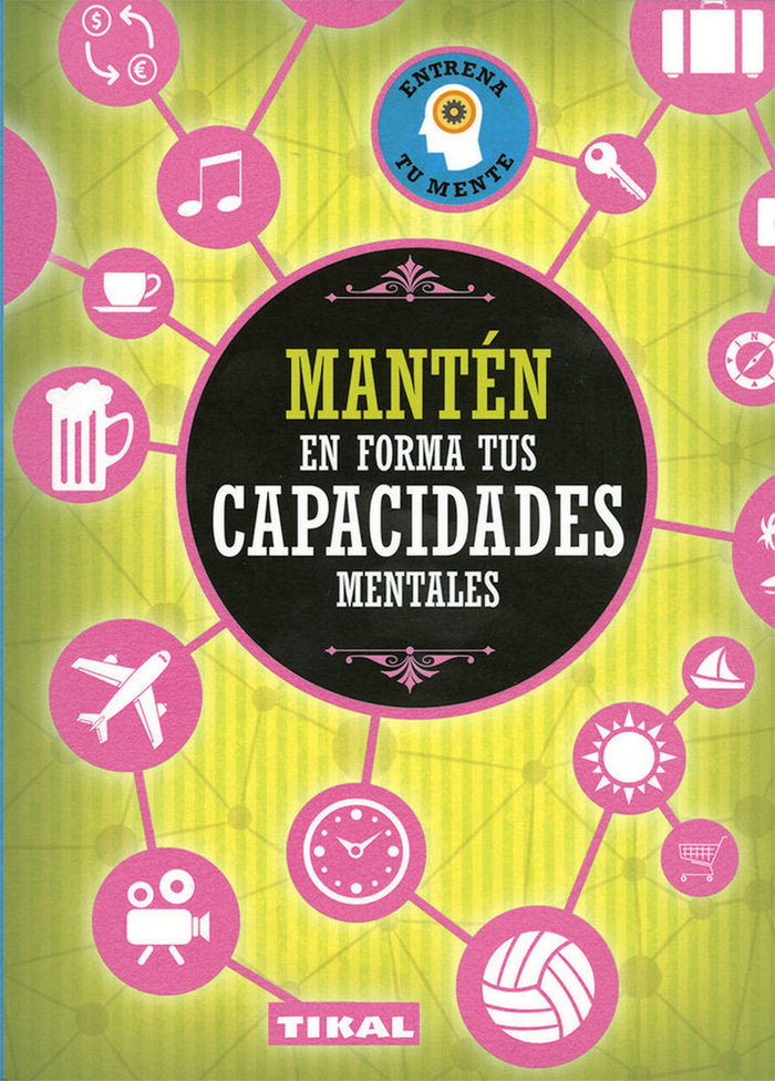 MANTEN EN FORMA TUS CAPACIDADES MENTALES | AA,VV, | TIKAL EDITORIAL | 9788499284842