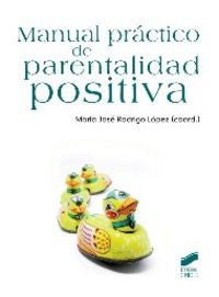 MANUAL PRACTICO DE PARENTALIDAD POSITIVA | RODRIGO LOPEZ, MARIA JOSE | SINTESIS | 9788499588483