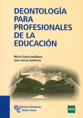 DEONTOLOGIA PARA PROFESIONALES DE LA EDUCACION | GARCIA AMILBURU,MARIA | RAMON ARECES | 9788499610894