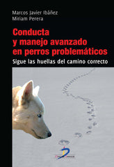 CONDUCTA Y MANEJO AVANZADO EN PERROS PROBLEMATICOS | IBAÑEZ, MARCOS JAVIER/PERERA, MIRAN | DIAZ DE SANTOS | 9788499693880
