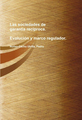 LAS SOCIEDADES DE GARANTIA RECIPROCA EVOLUCION Y MARCO REGU - 9788499810072