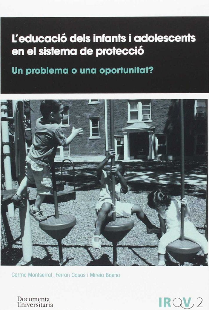 LEDUCACIO DELS INFANTS I ADOLESCENTS EN EL SISTEMA DE PROTEC | MONTSERRAT BOADA, CARME/CASAS AZNAR, FER | DOCUMENTA UNIVERSITARIA | 9788499842936