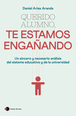 QUERIDO ALUMNO TE ESTAMOS ENGAÑANDO | DANIEL ARIAS ARANDA | TEMAS DE HOY | 9788499989921