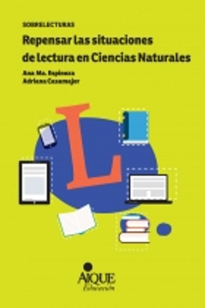 REPENSAR LAS SITUACIONES DE LECTURA EN CIENCIAS NATURALES | CASAMAJOR,ADRIANA/ESPINOZA,ANA MARIA | AIQUE GRUPO EDITOR SA | 9789870609698