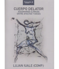CUERPO DELATOR ESCENARIOS CLINICOS ENTRE AFECTOS Y GOCES - 9789874835987
