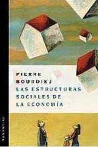 ESTRUCTURAS SOCIALES DE LA ECONOMIA | PIERRE BOURDIEU | MANANTIAL | 9789875000599