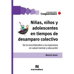NIÑAS NIÑOS Y ADOLESCENTES EN TIEMPOS DE DESAMPARO COLECTIV | BEATRIZ JANIN | NOVEDUC | 9789875389311