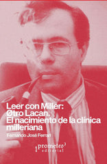 LEER CON MILLER OTRO LACAN EL NACIMIENTO DE LA CLINICA MILE | FERNANDO JOSE FERRARI | PROMETEO LIBROS | 9789878267517