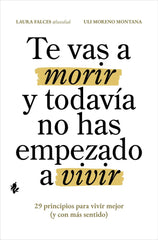 TE VAS A MORIR Y TODAVIA NO HAS EMPEZADO A VIVIR | FALCES,LAURA/MORENO MONTANA,ULI | PLATAFORMA EDITORIAL | 9791387936112