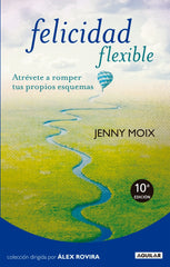 Felicidad flexible: Atrévete a romper tus propios esquemas