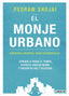 El monje urbano: Sabiduría oriental para occidentales. Aprende a parar el tiempo, disfruta contigo mismo y encuentra paz y felicidad