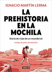La prehistoria en la mochila: Diario de viaje de un neandertal