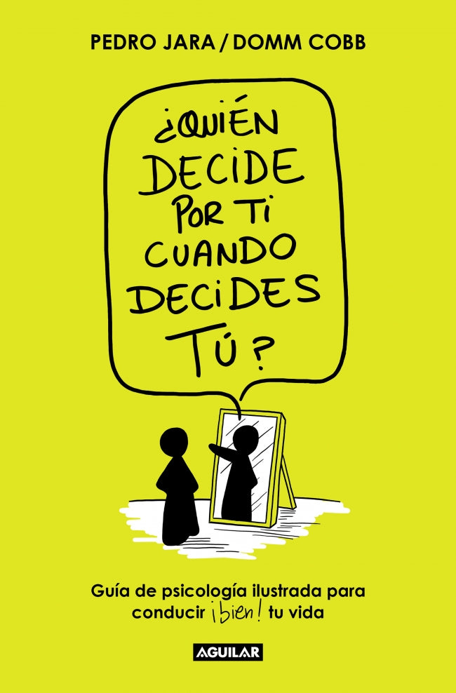 ¿Quién decide por ti cuando decides tú?: Guía de psicología ilustrada para conducir bien tu vida