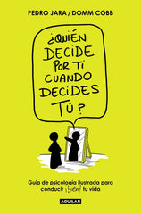 ¿Quién decide por ti cuando decides tú?: Guía de psicología ilustrada para conducir bien tu vida