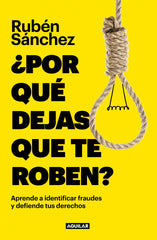 ¿Por qué dejas que te roben?: Aprende a indentificar fraudes y defiende tus derechos