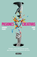 Pasiones creativas: Parejas, tríos y líos de una noche que construyeron la Historia del Arte