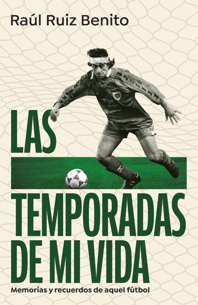 Las temporadas de mi vida: Memorias y recuerdos de aquel fútbol