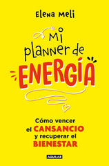 Mi planner de energía: Cómo vencer el cansancio y recuperar el bienestar