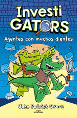 InvestiGators 1 - Agentes con muchos dientes. John Patrick Green (ALFAGUARA) 9788410190139