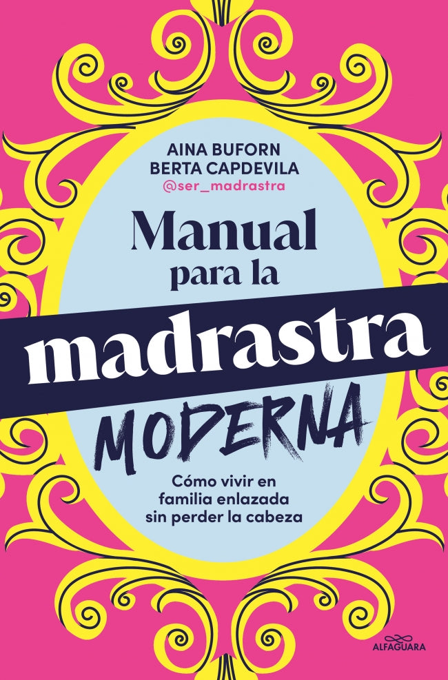 Manual para la madrastra moderna: Cómo vivir en familia enlazada sin perder la cabeza. Aina Buforn (ALFAGUARA) 9788410190160