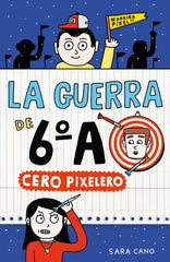 La guerra de 6ºA 4 - Cero pixelero. Sara Cano Fernández (ALFAGUARA) 9788410190382