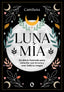 Luna mía: Un diario ilustrado para conectar con la Luna y usar toda su magia