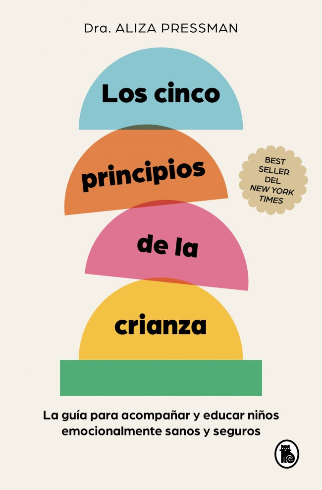 Los cinco principios de la crianza: La guía para acompañar y educar niños emocionalmente sanos y seguros