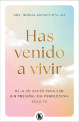 Has venido a vivir: Deja de hacer para ser. Sin presión, sin perfección. Solo tú.