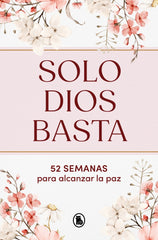 Solo Dios basta: 52 semanas para alcanzar la paz
