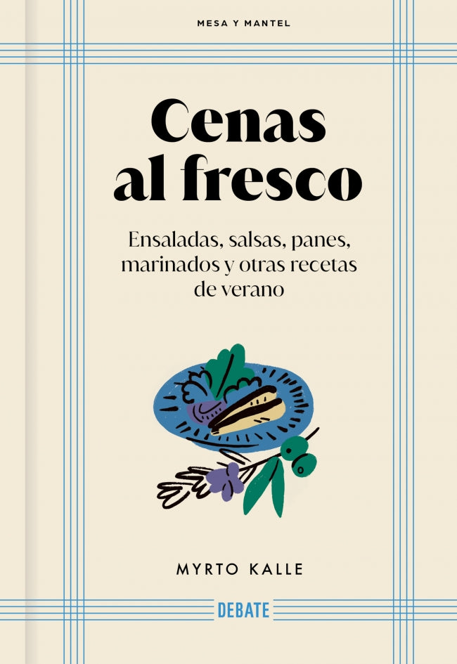 Cenas al fresco (Mesa y mantel): Ensaladas, salsas, panes, marinados y otras recetas del verano. Myrto Kalle (DEBATE) 9788410214118